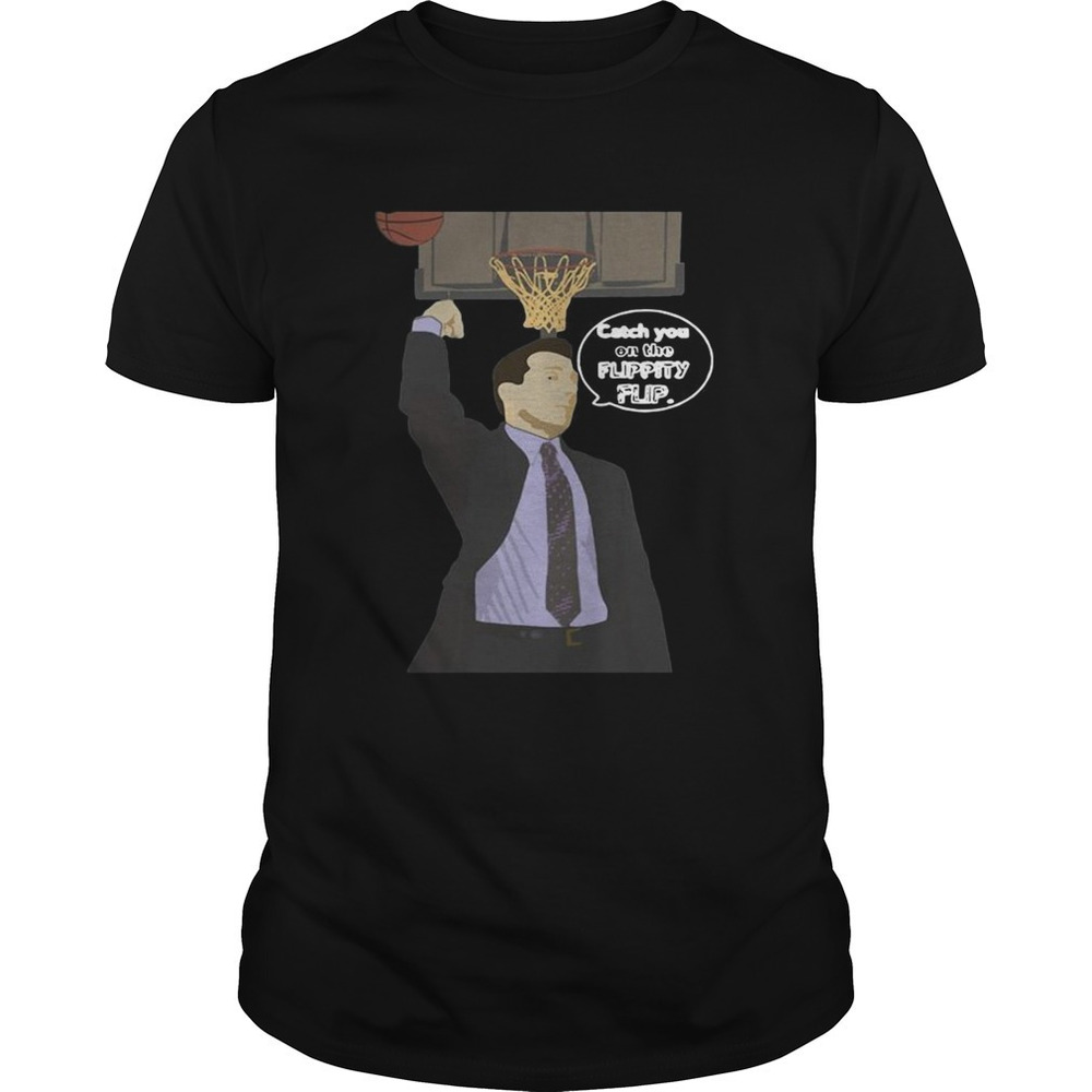 Catch You On The Flippity Flip Shirt